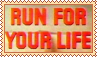 A Stamp That Reads 'run for your lives!' in all caps.